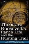 Roosevelt, T: Theodore Roosevelt S Ranch Life and the Huntin