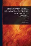 Bibliografia critica de las obras de Miguel de Cervantes Saavedra