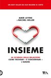 Insieme. La scienza delle relazioni: come trovare e conservare l'amore