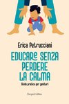 Educare senza perdere la calma. Guida pratica per genitori