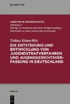 Die Entstehung und Entwicklung von Jugendstrafverfahren und Jugendgerichtsverfassung in Deutschland