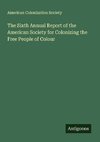 The Sixth Annual Report of the American Society for Colonizing the Free People of Colour