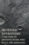 Meteoric Astronomy -  A Treatise on Shooting-Stars, Fire-Balls, and Aerolites