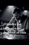 El hombre que encuentra un problema en cada solución