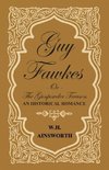 Guy Fawkes or the Gunpowder Treason - An Historical Romance