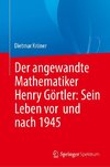 Der angewandte Mathematiker Henry Görtler: Sein Leben vor und nach 1945