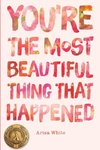 You're the Most Beautiful Thing that Happened