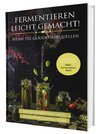 Fermentieren leicht gemacht! Wenn die Gläser überquellen - Von einfach bis exotisch: Natürliche Superfoods haltbar machen - Für Gemüse, Obst, Sauerteig und mehr | Dein Fermentieren Buch