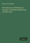 First Known use of Whitney as a Surname, it's Probable Signification, and other Data