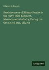 Reminiscences of Military Service in the Forty-third Regiment, Massachusetts Infantry, During the Great Civil War, 1862-63