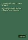 Fly-fishing in Maine Lakes. Or, Camp-life in the Wilderness