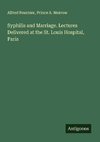 Syphilis and Marriage. Lectures Delivered at the St. Louis Hospital, Paris