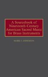 A Sourcebook of Nineteenth-Century American Sacred Music for Brass Instruments