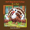 Don't Hang Around Turkeys