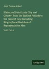History of Saint Louis City and County, from the Earliest Periods to the Present Day: Including Biographical Sketches of Representative Men