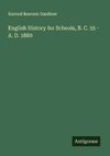English History for Schools, B. C. 55 - A. D. 1880