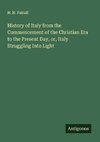 History of Italy from the Commencement of the Christian Era to the Present Day, or, Italy Struggling Into Light