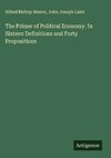 The Primer of Political Economy. In Sixteen Definitions and Forty Propositions