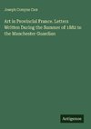 Art in Provincial France. Letters Written During the Summer of 1882 to the Manchester Guardian