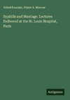 Syphilis and Marriage. Lectures Delivered at the St. Louis Hospital, Paris