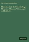 Massachusetts in the Woman Suffrage Movement. A General, Political, Legal and Legislative