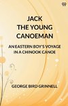 Jack The Young Canoeman An Eastern Boy's Voyage In A Chinook Canoe