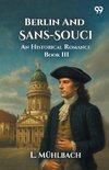 Berlin And Sans-Souci An Historical Romance Book III
