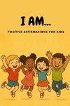 I AM... Positive Affirmations for Kids