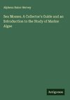 Sea Mosses. A Collector's Guide and an Introduction to the Study of Marine Algae