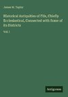 Historical Antiquities of Fife, Chiefly Ecclesiastical, Connected with Some of its Districts