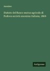 Statuto del Banco mutuo agricolo di Padova società anonima italiana, 1869