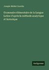 Grammaire élémentaire de la Langue Latine d'après la méthode analytique et historique