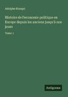 Histoire de l'economie politique en Europe depuis les anciens jusqu'à nos jours