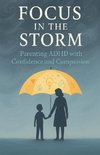 Focus in the Storm - Parenting ADHD with Confidence and Compassion