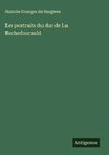 Les portraits du duc de La Rochefoucauld