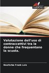 Valutazione dell'uso di contraccettivi tra le donne che frequentano la scuola.