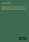Bordeaux sous la Fronde, 1650-1653; Étude historique d'après les mémoires