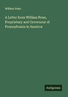 A Letter from William Penn, Proprietary and Governour of Pennsylvania in America