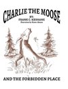 Charlie The Moose and The Forbidden Place