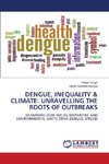 DENGUE, INEQUALITY & CLIMATE: UNRAVELLING THE ROOTS OF OUTBREAKS