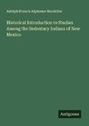 Historical Introduction to Studies Among the Sedentary Indians of New Mexico