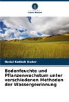 Bodenfeuchte und Pflanzenwachstum unter verschiedenen Methoden der Wassergewinnung