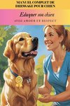 Manuel complet de dressage pour chien