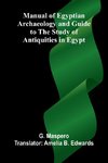 Manual of Egyptian Archaeology and Guide to the Study of Antiquities in Egypt