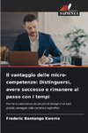 Il vantaggio delle micro-competenze: Distinguersi, avere successo e rimanere al passo con i tempi