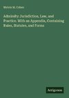Admiralty Jurisdiction, Law, and Practice. With an Appendix, Containing Rules, Statutes, and Forms