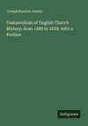 Compendium of English Church History: from 1688 to 1830, with a Preface