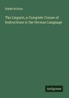The Linguist, a Complete Course of Instructions in the German Language