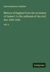 History of England from the accession of James I. to the outbreak of the civil war 1603-1642