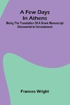 A few days in Athens; Being the translation of a Greek manuscript discovered in Herculaneum